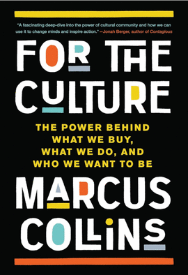 FOR THE CULTURE: THE POWER BEHIND WHAT WE BUY, WHAT WE DO, AND WHO WE WANT TO BE