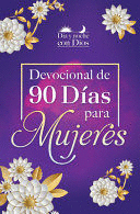 DÍA Y NOCHE CON DIOS: DEVOCIONAL DE 90 DÍAS PARA MUJERES / MORNING AND EVENING W ITH GOD: A 90 DAY DEVOTIONAL FOR WOMEN