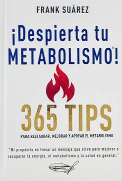 ¡DESPIERTA TU METABOLISMO! 365 TIPS PARA RESTAURAR, MEJORAR Y APOYAR EL METABOLISMO