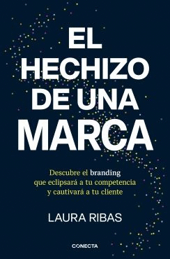 EL HECHIZO DE UNA MARCA. DESCUBRE EL BRANDING QUE ECLIPSARÁ A TU COMPETENCIA Y CAUTIVARÁ A TU CLIENTE