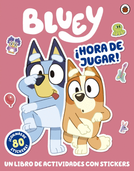 BLUEY. ¡HORA DE JUGAR!. UN LIBRO DE ACTIVIDADES CON STICKERS