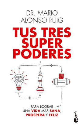 TUS TRES SUPERPODERES. PARA LOGRAR UNA VIDA MÁS SANA, PRÓSPERA Y FELIZ