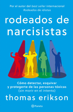 RODEADOS DE NARCISISTAS. CÓMO DETECTAR, ESQUIVAR Y PROTEGERTE DE LAS PERSONAS TÓXICAS (SIN MORIR EN EL INTENTO)