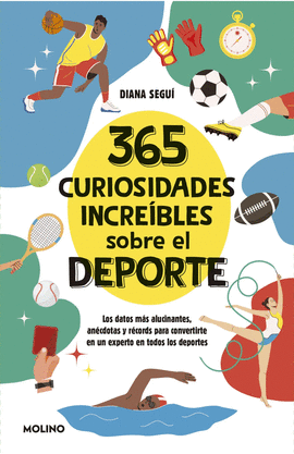 365 CURIOSIDADES INCREÍBLES SOBRE EL DEPORTE