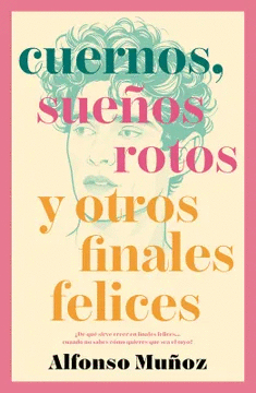 CUERNOS, SUEÑOS ROTOS Y OTROS FINALES FELICES