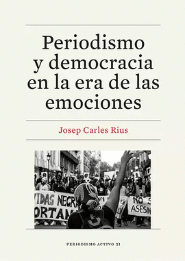 PERIODISMO Y DEMOCRACIA EN LA ERA DE LAS EMOCIONES