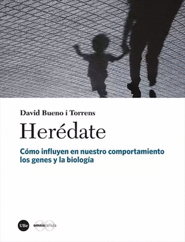 HERÉDATE. CÓMO INFLUYE EN NUESTRO COMPORTAMIENTO LOS GENES Y LA BIOLOGÍA