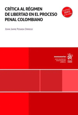 CRÍTICA AL RÉGIMEN DE LIBERTAD EN EL PROCESO PENAL COLOMBIANO