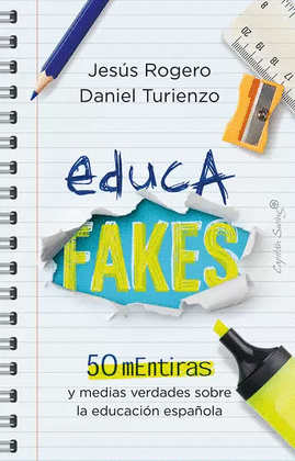 EDUCAFAKES. 50 MENTIRAS Y MEDIAS VERDADES SOBRE LA EDUCACIÓN ESPAÑOLA