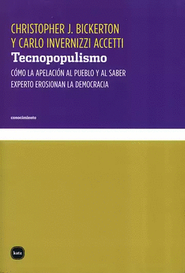 TECNOPOPULISMO. CÓMO LA APELACIÓN AL PUEBLO Y AL SABER EXPERTO EROSIONAN LA DEMOCRACIA