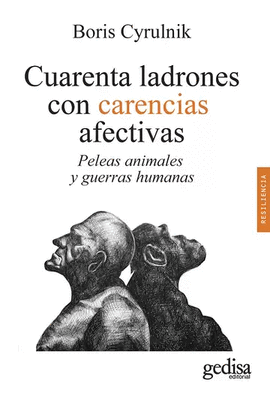 CUARENTA LADRONES CON CARENCIAS AFECTIVAS. PELEAS ANIMALES Y GUERRAS HUMANAS