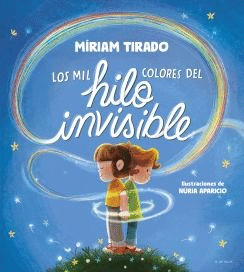 LOS MIL COLORES DEL HILO INVISIBLE / THE THOUSANDS OF COLORS IN THE INVISIBLE THREAD