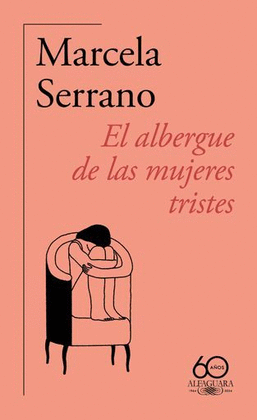 EL ALBERGUE DE LAS MUJERES TRISTES (60. ANIVERSARIO DE ALFAGUARA)