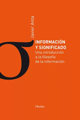 INFORMACIÓN Y SIGNIFICADO. UNA INTRODUCCIÓN A LA FILOSOFÍA DE LA INFORMACIÓN