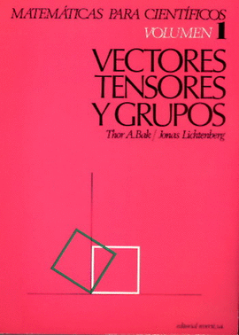 MATEMÁTICAS PARA CIENTÍFICOS. VOL. I.  VECTORES, TENSORES Y REPRESENTACIÓN DE GRUPOS.    1972