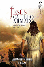 JESUS - EL GALILEO ARMADO - HISTORIA LAICA DE JESUS