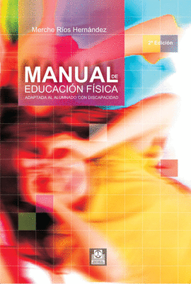 MANUAL DE EDUCACIÓN FÍSICA ADAPTADA AL ALUMNADO CON DISCAPACIDAD.  2A. ED. 2005.