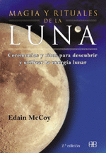 MAGIA Y RITUALES DE LA LUNA - CEREMONIAS Y RITOS PARA DESCUBRIR Y UTILIZAR LA ENERGIA LUNAR