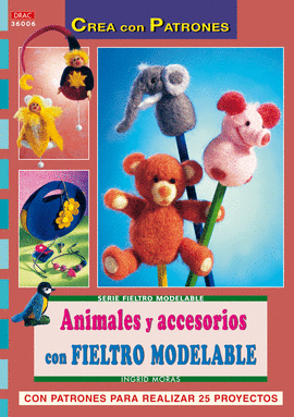 SERIE FIELTRO MODELABLE Nº 6. ANIMALES Y ACCESORIOS CON FIELTRO MODELABLE