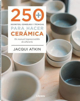 250 SECRETOS, CONSEJOS Y TÉCNICAS PARA HACER CERÁMICA