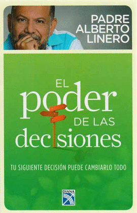 EL PODER DE LAS DECISIONES. TU SIGUIENTE DECISION PUEDE CAMBIARLO TODO.  PADRE ALBERTO LINERO. Libro en papel. 9789584238672 Librería Profitécnicas