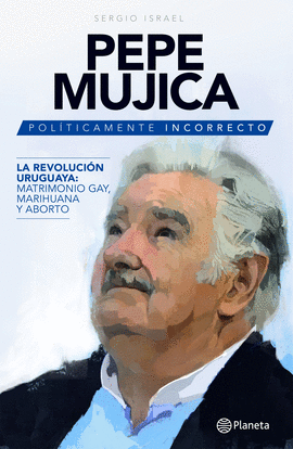 PEPE MUJICA POLITICAMENTE INCORRECTO