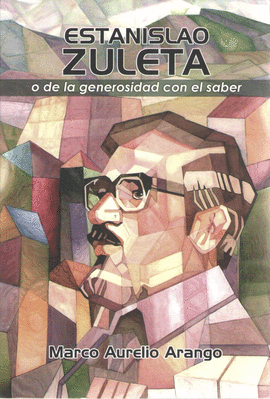 ESTANISLAO ZULETA O DE LA GENEROSIDAD CON EL SABER