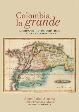 COLOMBIA, LA GRANDE: ABORDAJES HISTORIOGRÁFICOS Y NUEVAS PERSPECTIVAS