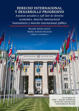 DERECHO INTERNACIONAL Y DESARROLLO PROGRESIVO: ASUNTOS ACTUALES Y SOFT LAW DE DERECHO ECONÓMICO, DERECHO INTERNACIONAL HUMANITARIO Y DERECHO INTERNACIONAL PÚBLICO