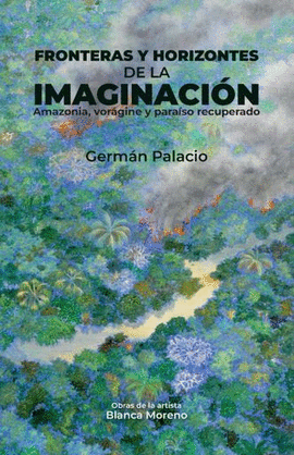 FRONTERAS Y HORIZONTES DE LA IMAGINACIÓN: AMAZONIA, VORÁGINE Y PARAÍSO RECUPERADO