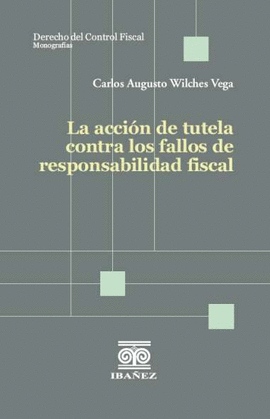 LA ACCIÓN DE TUTELA CONTRA LOS FALLOS DE RESPONSABILIDAD FISCAL