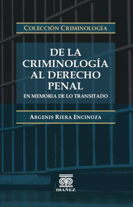 DE LA CRIMINOLOGÍA AL DERECHO PENAL. EN MEMORIA DE LO TRANSITADO