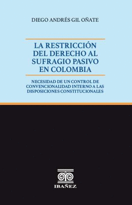 LA RESTRICCIÓN DEL DERECHO AL SUFRAGIO PASIVO EN COLOMBIA