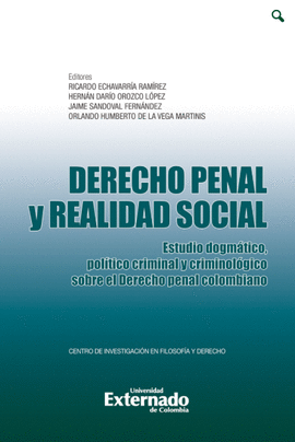 DERECHO PENAL Y REALIDAD SOCIAL. ESTUDIO DOGMÁTICO, POLÍTICO CRIMINAL Y CRIMINOLÓGICO SOBRE EL DERECHO PENAL COLOMBIANO