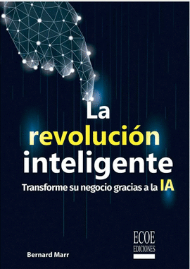 LA REVOLUCIÓN INTELIGENTE. TRANSFORME SU NEGOCIO GRACIAS A LA IA