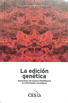 LA EDICIÓN GENÉTICA: APLICACIONES DEL SISTEMA CRISPR/ CAS9 EN ENFERMEDADES NEUROLÓGICAS