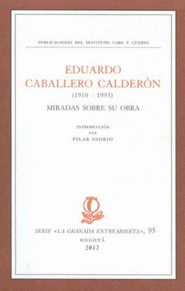 EDUARDO CABALLERO CALDERÓN (1910-1993): MIRADAS SOBRE SU OBRA