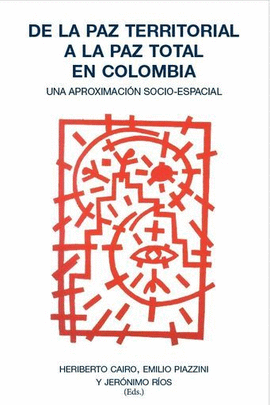 DE LA PAZ TERRITORIAL A LA PAZ TOTAL EN COLOMBIA. UNA APROXIMACIÓN SOCIO-ESPACIAL