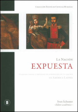 NACION EXPUESTA. CULTURA VISUAL Y PROCESOS DE FORMACION DE LA NACION EN AMERICA LATINA, LA