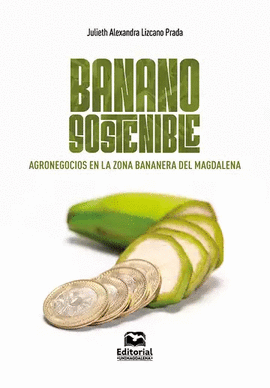 BANANO SOSTENIBLE. AGRONEGOCIOS EN LA ZONA BANANERA DEL MAGDALENA