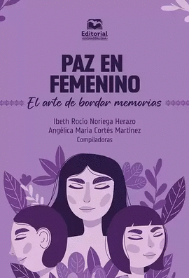 PAZ EN FEMENINO. EL ARTE DE BORDAR MEMORIAS