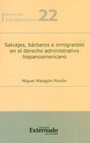 SALVAJES BARBAROS E INMIGRANTES EN EL DERECHO ADMINISTRATIVO HISPANOAMERICANO