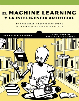 EL MACHINE LEARNING Y LA INTELIGENCIA ARTIFICIAL: 30 PREGUNTAS Y RESPUESTAS SOBRE EL APRENDIZAJE AUTOMÁTICO Y LA IA