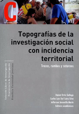 TOPOGRAFÍAS DE LA INVESTIGACIÓN SOCIAL CON INCIDENCIA TERRITORIAL. TRAZOS, RUMBOS Y RETORNOS