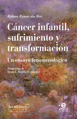 CÁNCER INFANTIL, SUFRIMIENTO Y TRANSFORMACIÓN. UN ENSAYO FENOMENOLÓGICO