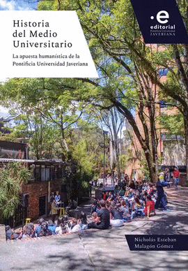 HISTORIA DEL MEDIO UNIVERSITARIO. LA APUESTA HUMANÍSTICA DE LA PONTIFICIA UNIVERSIDAD JAVERIANA