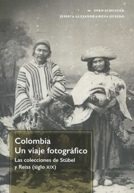 COLOMBIA UN VIAJE FOTOGRÁFICO. LAS COLECCIONES DE STÜBELL Y REISS (SIGLO XIX)