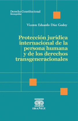 PROTECCIÓN JURÍDICA INTERNACIONAL DE LA PERSONA HUMANA Y DE LOS DERECHOS TRANSGENERACIONALES