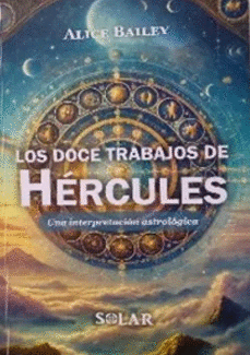 12 TRABAJOS DE HERCULES, LOS - UNA INTERPRETACION ASTROLOGICA