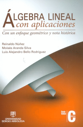 ALGEBRA LINEAL CON APLICACIONES CON UN ENFOQUE GEOMETRICO Y NOTA HISTORICA